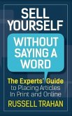 Sell Yourself Without Saying a Word: The Experts' Guide to Placing Articles in Print and Online