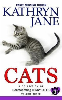 Cats: Volume three: A Collection of Heartwarming Furry-Tales - Jane, Kathryn