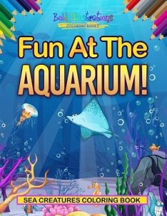 Fun At The Aquarium! Sea Creatures Coloring Book - Illustrations, Bold
