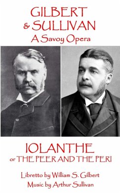 W.S. Gilbert & Arthur Sullivan - Iolanthe: or The Peer and the Peri - Sullivan, Arthur; Gilbert, W. S.