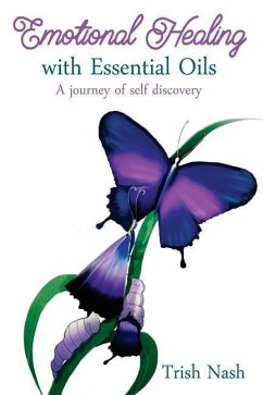 Emotional Healing With Essential Oils: A Journey of Self Discovery - Nash, Trish