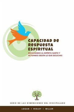 Capacidad de Respuesta Espiritual: Escuchando al Espiritu Santo y actuando segun lo que escuchas - Ridley, Charles R.; Logan, Robert E.