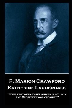 F. Marion Crawford - Katherine Lauderdale: 'It was between three and four o'clock, and Broadway was crowded'' - Crawford, Francis Marion