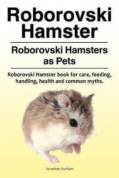 Roborovski Hamster. Roborovski Hamsters as Pets. Roborovski Hamster book for care, feeding, handling, health and common myths. - Durham, Jonathan