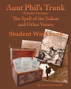 Aunt Phil's Trunk Spell of the Yukon and Other Verses Student Workbook: Student Workbook - Bill, Laurel Downing