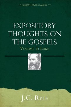 Expository Thoughts on the Gospels Volume 3: Luke - Ryle, J. C.