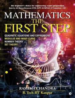 Mathematics the First Step: The beginner's choice for engineering exams preparation. Book for JEE Mains/Advanced, NTSE, KVPY, Olympiad, IIT Founda - B. Tech Iit-Kanpur, Ramesh Chandra