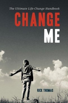 Change Me: The Ultimate Life-Change Handbook - Thomas, Rick L.