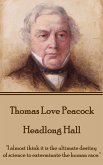 Thomas Love Peacock - Headlong Hall: "I almost think it is the ultimate destiny of science to exterminate the human race."