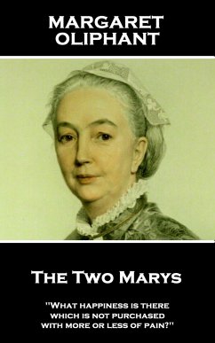 Margaret Oliphant - The Two Marys: 'What happiness is there which is not purchased with more or less of pain?'' - Oliphant, Margaret