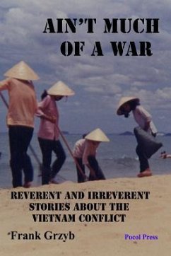 Ain't Much of a War: Reverent and Irreverent Stories About the Vietnam Conflict - Grzyb, Frank