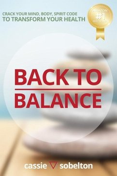 Back to Balance: Crack Your Mind, Body, Spirit Code to Transform Your Health - Sobelton, Cassie
