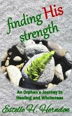 Finding His Strength: An Orphan's Journey to Healing and Wholeness