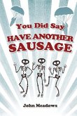 You Did Say 'Have Another Sausage'?: A Collection of Humorous, Anecdotal True Stories