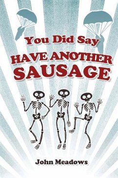 You Did Say 'Have Another Sausage'?: A Collection of Humorous, Anecdotal True Stories - Meadows, John