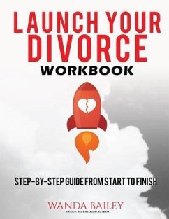 Launch Your Divorce Workbook: Step-by-Step Guide From Start to Finish - Bailey, Wanda