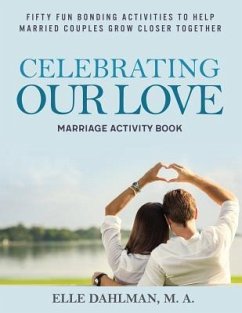 Celebrating Our Love Marriage Activity Book: Fifty Fun Bonding Activities to Help Married Couples Grow Closer Together - Dahlman, Elle