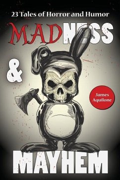 Madness & Mayhem: 23 Tales of Horror and Humor - Aquilone, James