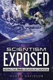 Scientism Exposed: Hiding The True Creator Of Creation
