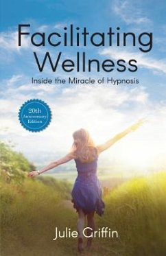 Facilitating Wellness: Inside the Miracle of Hypnosis - Griffin, Julie