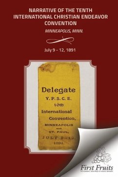 Narrative of the Tenth International Christian Endeavor Convention: Held at Minneapolis, Minn., U.S.A., July 9 to 12, 1891. - United Society of Christian Endeavor