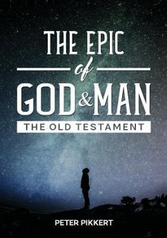 The Epic of God and Man: The Old Testament - Pikkert, Peter