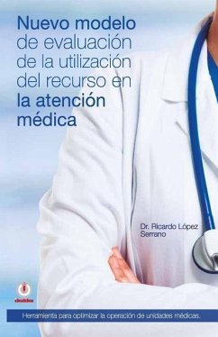 Nuevo modelo de evaluacion de la utilizacion del recurso en la atencion medica - Lopez Serrano, Ricardo