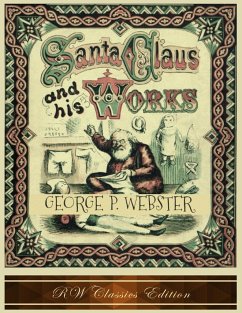 Santa Claus and His Works (RW Classics Edition, Illustrated) - Webster, George P.