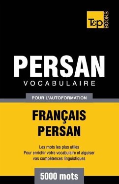 Vocabulaire Français-Persan pour l'autoformation - 5000 mots - Taranov, Andrey