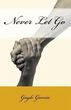 Never Let Go: A True Story of Faith and Forgiveness - Garcia, Gayle