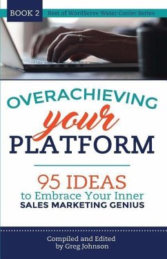 Overachieving Your Platform: 95 Ideas to Embrace Your Inner Sales Marketing Genius - Johnson, Greg