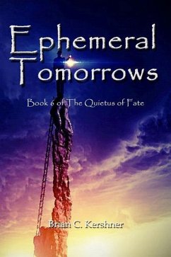 Ephemeral Tomorrows: Book 6 of The Quietus of Fate - Kershner, Brian C.