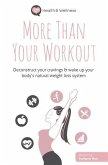 More Than Your Workout: Deconstruct your cravings & wake up your body's natural weight loss system