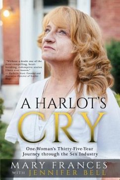 A Harlot's Cry: One Woman's Thirty-Five-Year Journey through the Sex Industry - Bell, Jennifer; Frances, Mary