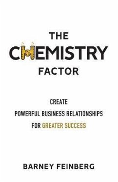 The Chemistry Factor: Create Powerful Business Relationships for Greater Success - Feinberg, Barney