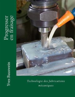 Progresser en fraisage: Technologie des fabrications mécaniques - Bauswein, Yves