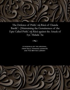 The Defence of Prithίráj Rásá of Chanda Bardáί: [Maintaining the Genuineness of the Epic Called Prithίráj Rásá against the Attack of - Mohan-Lal Vishnu-Lal Pandia