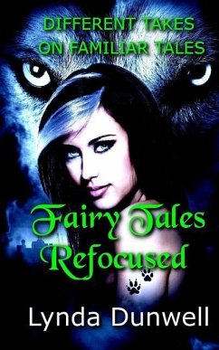 Fairy Tales Refocused: Different Takes on Familiar Tales - Dunwell, Lynda