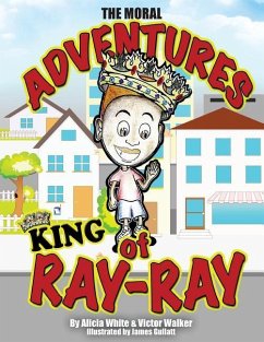 The Moral Adventures of King Ray-Ray - Walker, Victor; White, Alicia