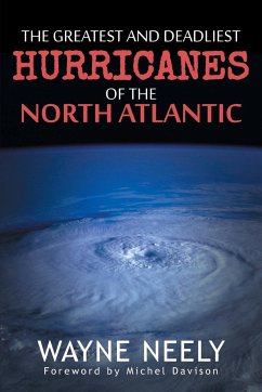 The Greatest and Deadliest Hurricanes of the North Atlantic - Neely, Wayne