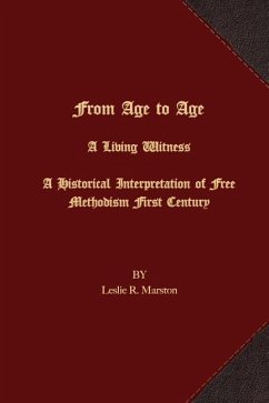 From Age to Age A Living Witness: A Historical Interpretation of Free Methodism's First Century - Marston, Leslie R.