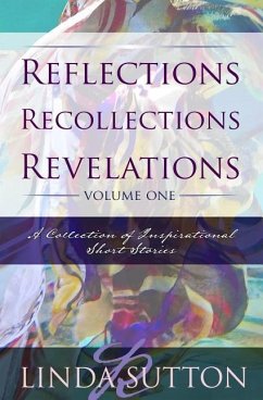 Reflections, Recollections, Revelations: A Collection of Inspirational Short Stories - Sutton, Linda R.