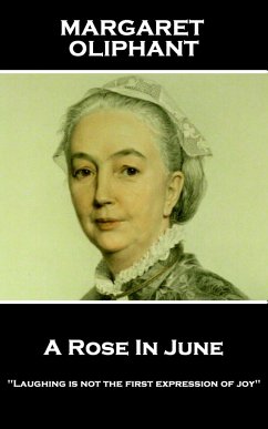 Margaret Oliphant - A Rose In June: 'Laughing is not the first expression of joy'' - Oliphant, Margaret