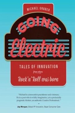 Going Electric: Tales of Innovation from where Rock 'n' Roll was Born - Graber, Michael