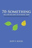 70-Something: Life, Love and Limits in the Bonus Years