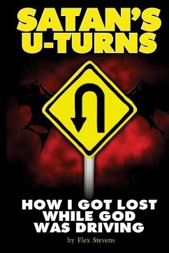 Satan's U-Turns: How I Got Lost While God Was Driving - Stevens, Flex