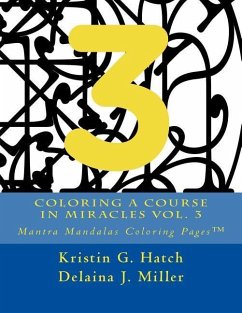 Coloring A Course in Miracles Vol. 3: Mantra Mandalas Coloring Pages(TM) - Miller, Delaina J.; Hatch, Kristin G.