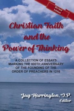 Christian Faith and The Power of Thinking: A Collection of Essays, Marking the 800th Anniversary of the Founding of the Order of Preachers in 1216 - O'Meara, Thomas F.; Woods, Richard; Philibert, Paul