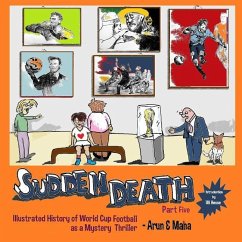 Sudden Death Part 5: Illustrated History of World Cup Football as a Mystery Thriller - Maha; Arun