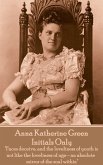 Anna Katherine Green - Initials Only: &quote;Faces deceive, and the loveliness of youth is not like the loveliness of age - an absolute mirror of the soul w